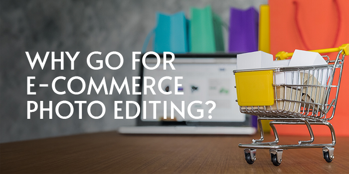Why Go For E-commerce Photo Editing